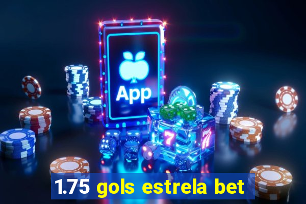 1.75 gols estrela bet